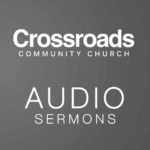 Crossroads Community Church - Audio Sermons